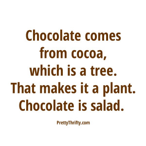 Chocolate Is Salad Quote