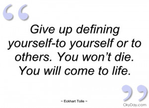 give up defining yourself-to yourself or eckhart tolle