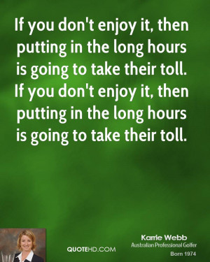 If you don't enjoy it, then putting in the long hours is going to take ...