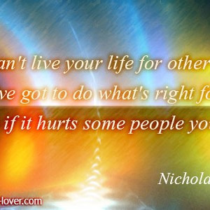 ... got-to-do-whats-right-for-you-even-if-it-hurts-some-people-you-love