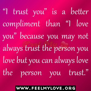 ... Trust The Person You Love But You Can Always Love The Person You Trust
