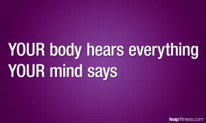 Your Body Hears Everything Your Mind Says