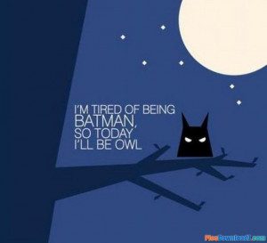 Tired of being batman – funny jokes