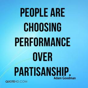 Adam Goodman - People are choosing performance over partisanship.