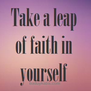 Take a leap of faith in yourself