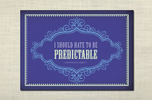 ... | should hate to be predictable - Downton Abbey Quote, art print