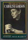 The Collected Stories of Caroline Gordon With an Introd by Robert Penn ...