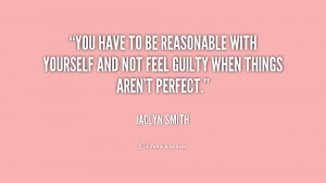You have to be reasonable with yourself and not feel guilty when ...