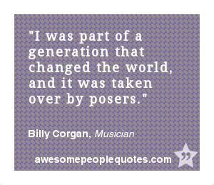 ... taken over by posers. – Billy Corgan, Musician #inspirational #quote