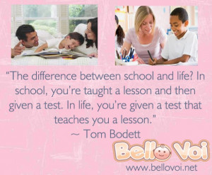 ... life, you’re given a test that teaches you a lesson.” ~ Tom Bodett