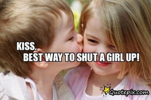 Kiss. Best Way To Shut A Girl Up!