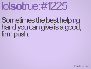 Something the Best Helping Hand You Can Give Is a Good,Firm Push