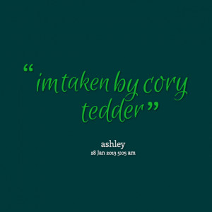 Quotes Picture: im taken by cory tedder