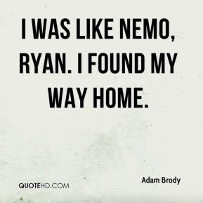 Adam Brody - I was like Nemo, Ryan. I found my way HOME.