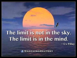 The Limit Is Not In The Sky. The Limit Is In The Mind