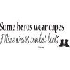 Military Inspirational Wall Quotes-Some Heros Wear Capes Mine Wears ...
