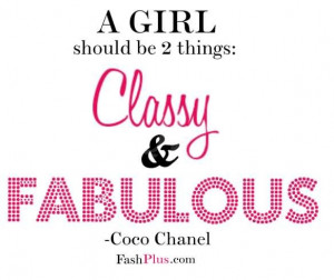 girl should be two things,classy and fabulous.