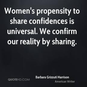 Barbara Grizzuti Harrison - Women's propensity to share confidences is ...