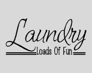 Laundry Loads Of Home....Laundry Wa ll Quotes Words Sayings Removable ...