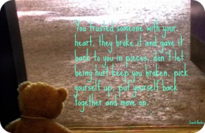 You trusted someone with your heart, they broke it and gave it back to ...