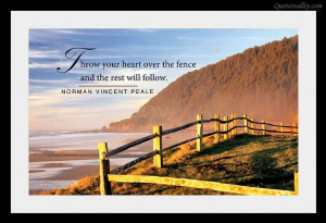 Throw Your Heart Over The Fence And The Rest Will Follow
