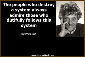 ... dutifully follows this system - Kurt Vonnegut Quotes - StatusMind.com