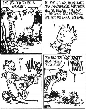 Calvin: Everybody seeks happiness! Not me, though! That’s the ...