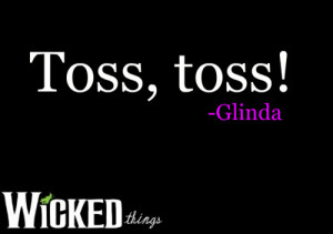 Wicked Glinda Quotes http://www.tumblr.com/tagged/toss-toss
