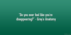 Do you ever feel like you’re disappearing?” – Grey’s Anatomy ...