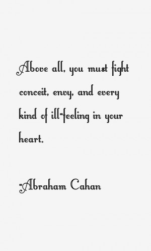 Above all, you must fight conceit, envy, and every kind of ill-feeling ...