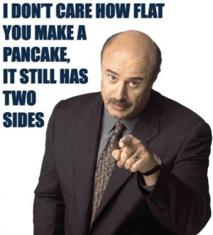 DR. PHIL. I love him. YES, really!