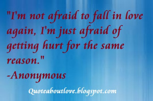 not afraid to fall in love again i m just afraid of getting hurt for ...