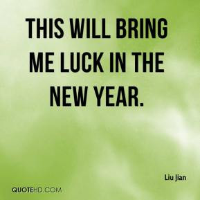 Liu Jian - This will bring me luck in the new year.