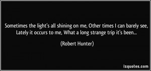 ... it occurs to me, What a long strange trip it's been... - Robert Hunter