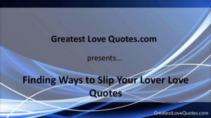 Finding Ways to Slip Your Lover Love Quotes