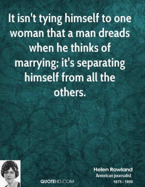 It isn't tying himself to one woman that a man dreads when he thinks ...