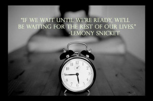 If we wait until we're ready...