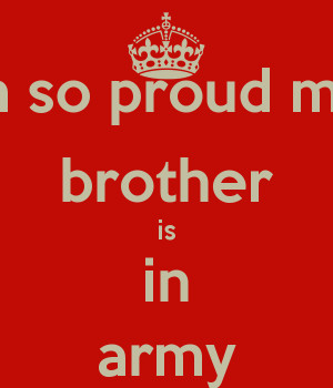 My Brother Is In The Army Im so proud my brother is in