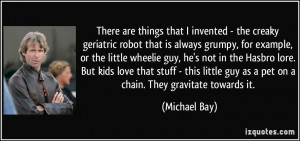 There are things that I invented - the creaky geriatric robot that is ...