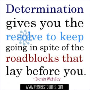 Determination Quotes - Determination gives you the resolve to keep ...
