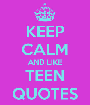 keep-calm-and-like-teen-quotes-5.png
