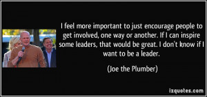 ... be great. I don't know if I want to be a leader. - Joe the Plumber