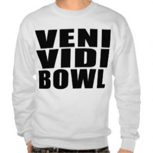 Funny Bowling Quotes Jokes : Veni Vidi Bowl Pullover Sweatshirt