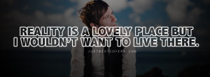 Click to get this reality is a lovely place facebook cover photo
