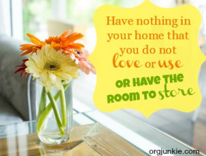 Have nothing in your home that you do not love or use or have the room ...