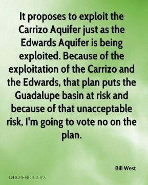 Bill West - It proposes to exploit the Carrizo Aquifer just as the ...