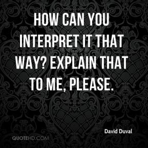 David Duval How can you interpret it that way Explain that to me