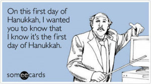 Funny Hanukkah Ecard: On this first day of Hanukkah, I wanted you to ...