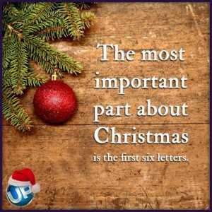 The most important part about Christmas is the first six letters.