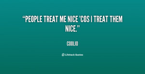 quote-Coolio-people-treat-me-nice-cos-i-treat-74616.png